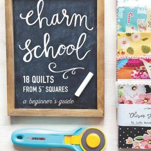 Charm School 18 Quilts From 5in Squares a beginners guide